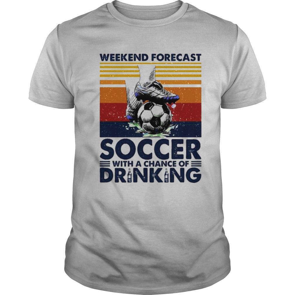 Weekend Forecast Soccer With A Chance Of Drinking shirt