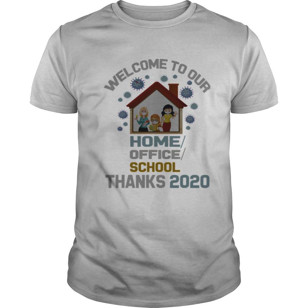 Welcome To Our Home Office School Thanks 2020 shirt