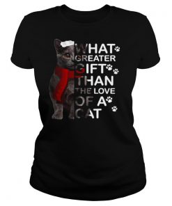 What Greater Gift Than The Love Of A Cat shirt