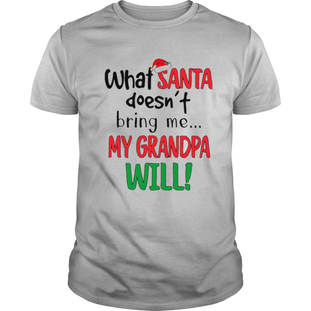 What Santa Doesn't Bring Me My Grandpa Will shirt