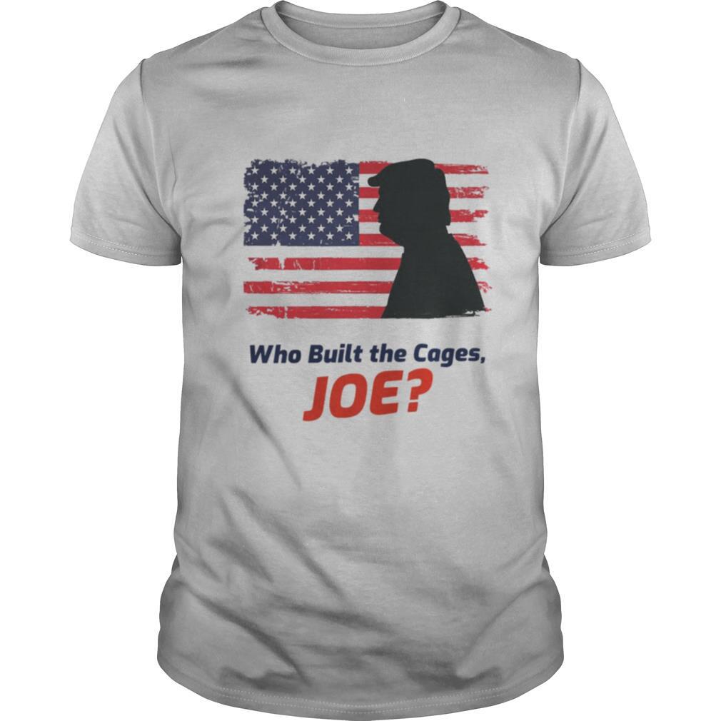 Who Built The Cages Joe Donald Trump American Flag shirt