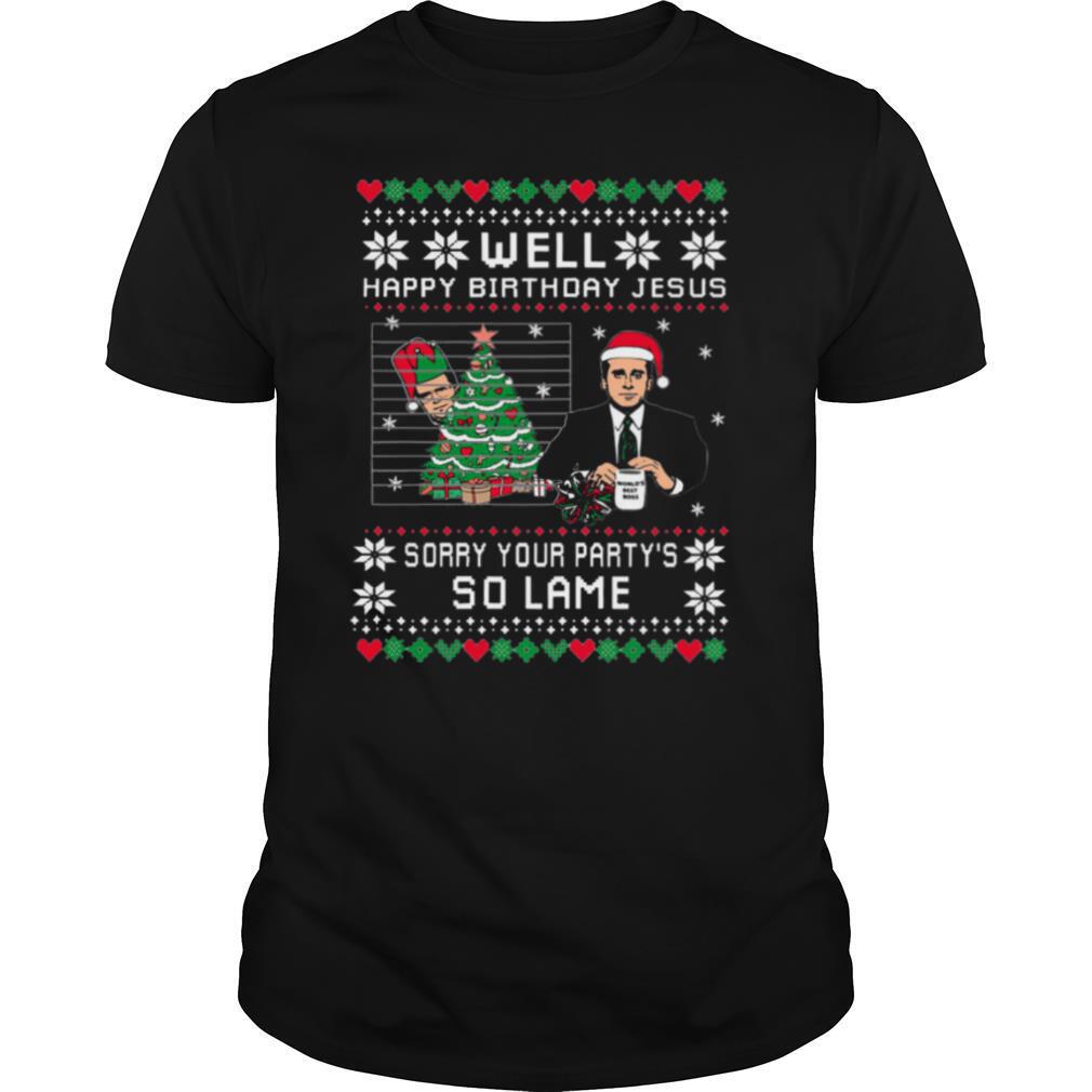 Wild Bobby Well Happy Birthday Jesus Sorry Your Partys So Lame Ugly Christmas shirt
