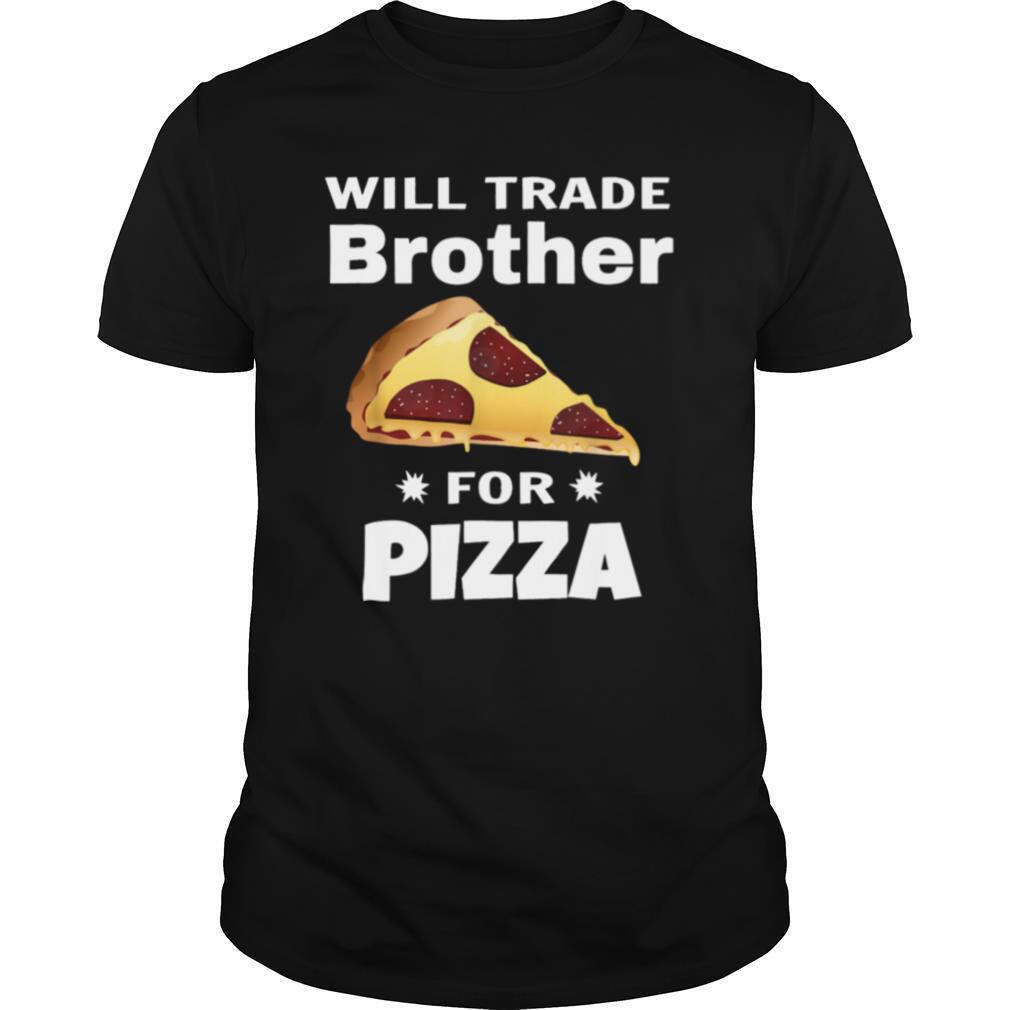 Will Trade Brother For Pizza Matching shirt