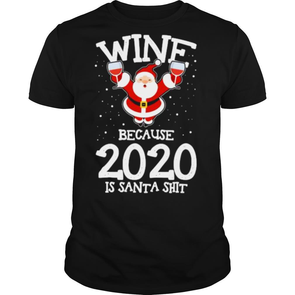 Wine Because Drinking 2020 Santa Claus Shit Christmas shirt