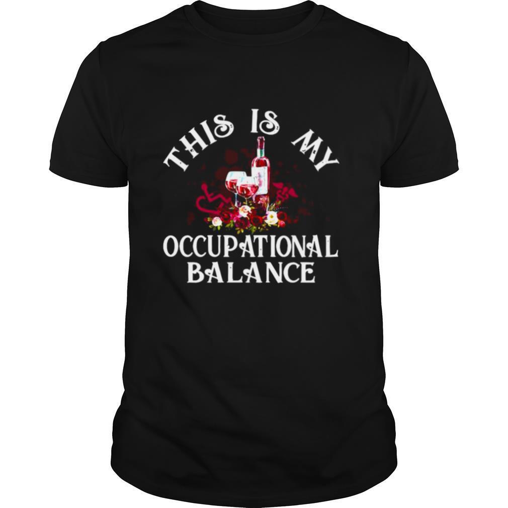 Wine This Is My Occupational Balance shirt