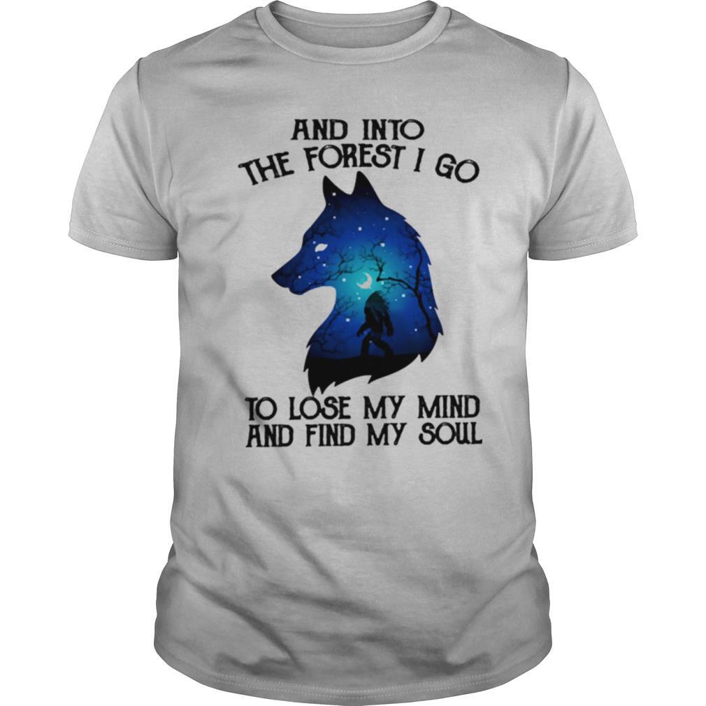 Wolf And Into The Forest I Go To Lose My Mind And Find My Soul shirt