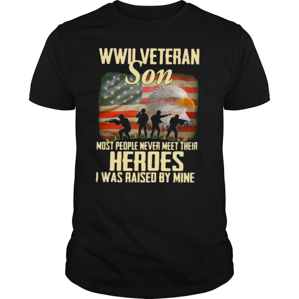 Wwii Veteran Son Most People Never Meet Their Heroes I Was Raised By Mine shirt
