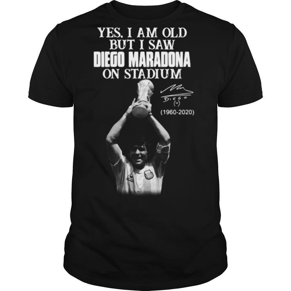 Yes I Am Old But I Saw Diego maradona On Stadium 1960 2020 Signature shirt
