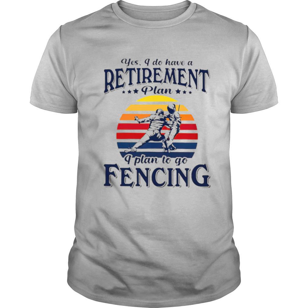 Yes I Do Have A Retirement Plan I Plan On Fencing Vintage Retro shirt
