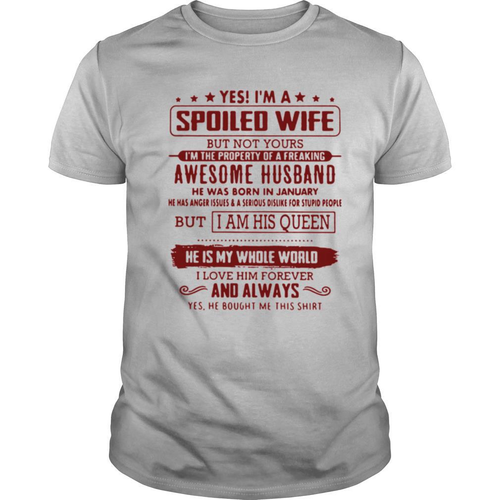 Yes Im A Spoiled Wife Husband Was Born In January shirt