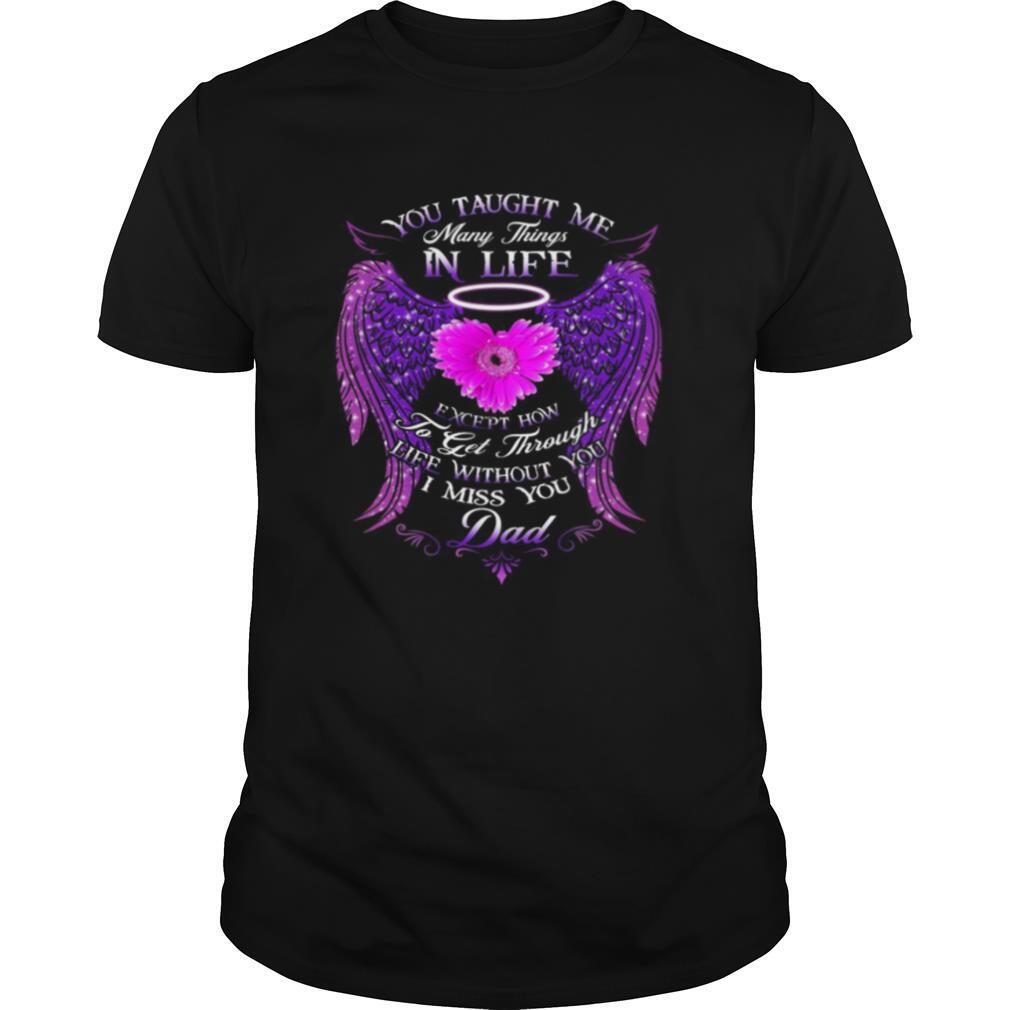 You Taught Me Many Things In Life shirt