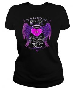 You Taught Me Many Things In Life shirt