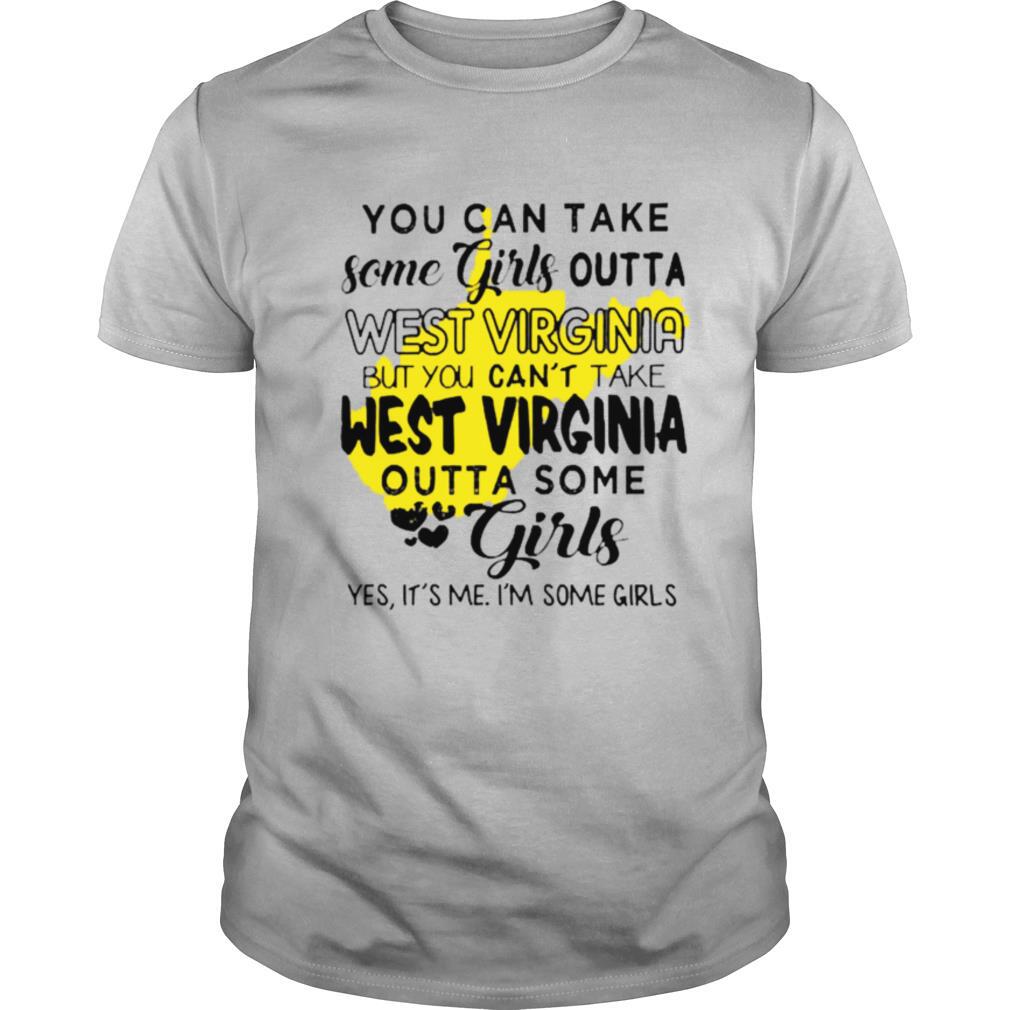 You can take some girls outta West Virginia shirt