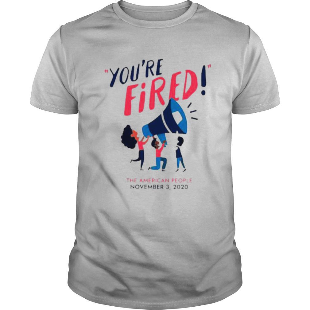 Youre fired the American people 2020 shirt