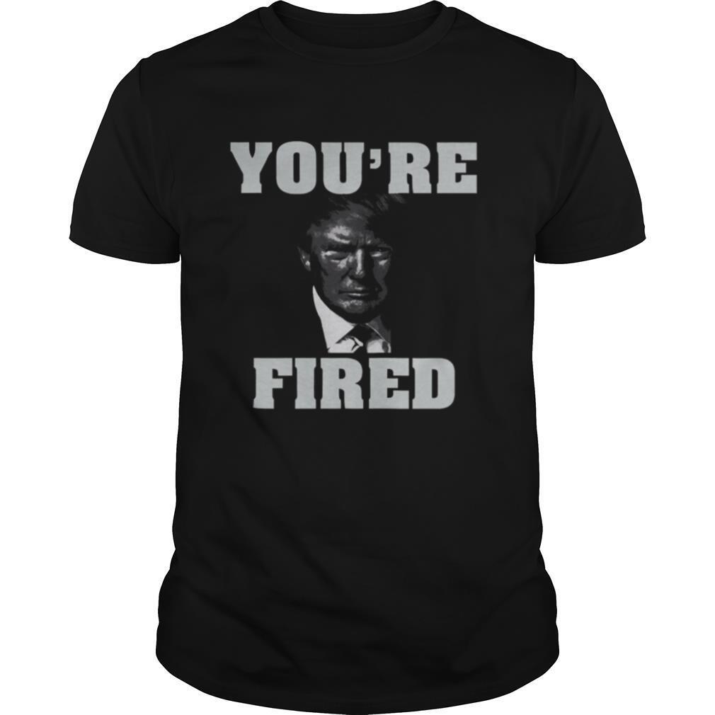 You’re fired donald trump 2020 shirt