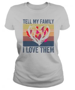 tell my family i love them shirt