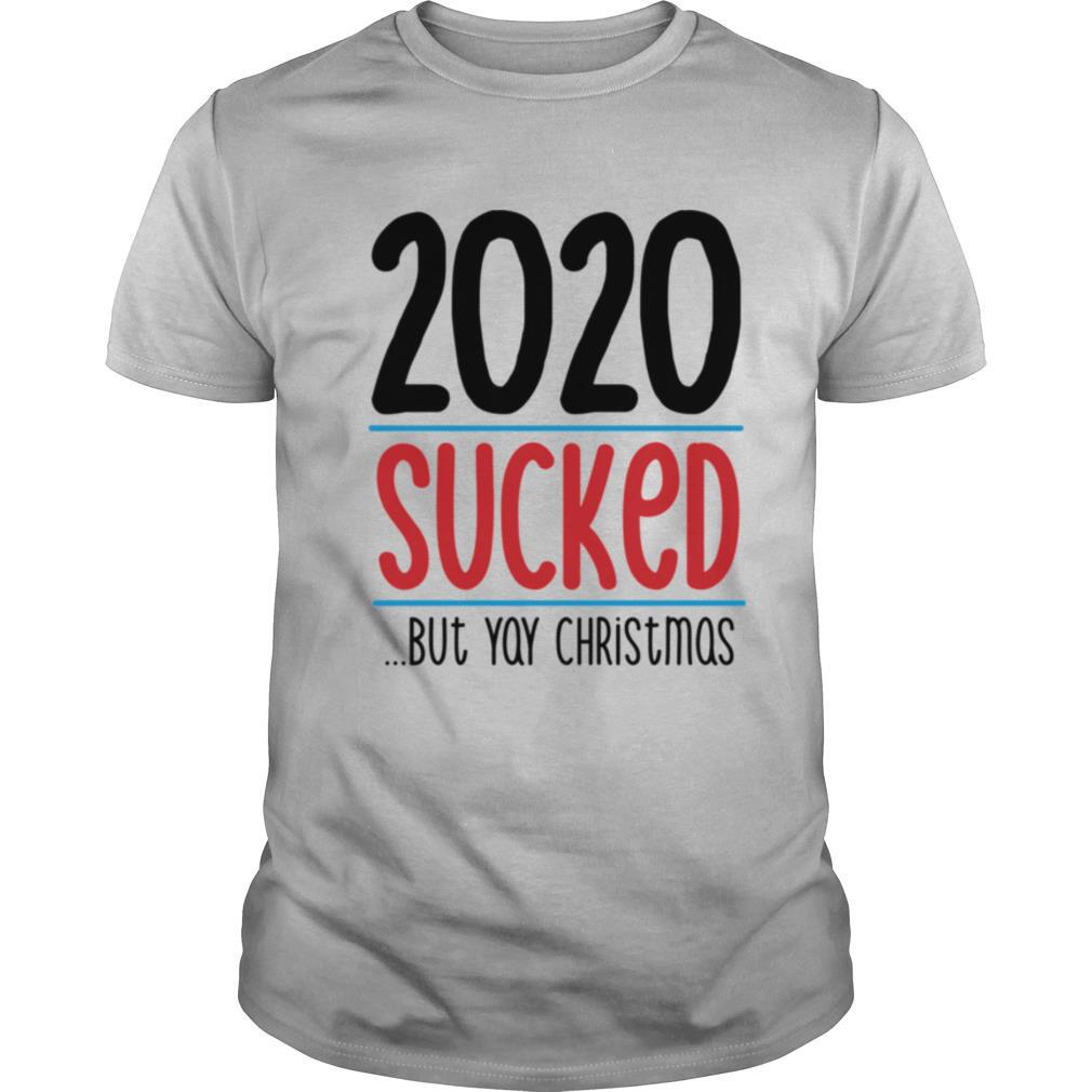 2020 Sucked But Yay Christmas shirt