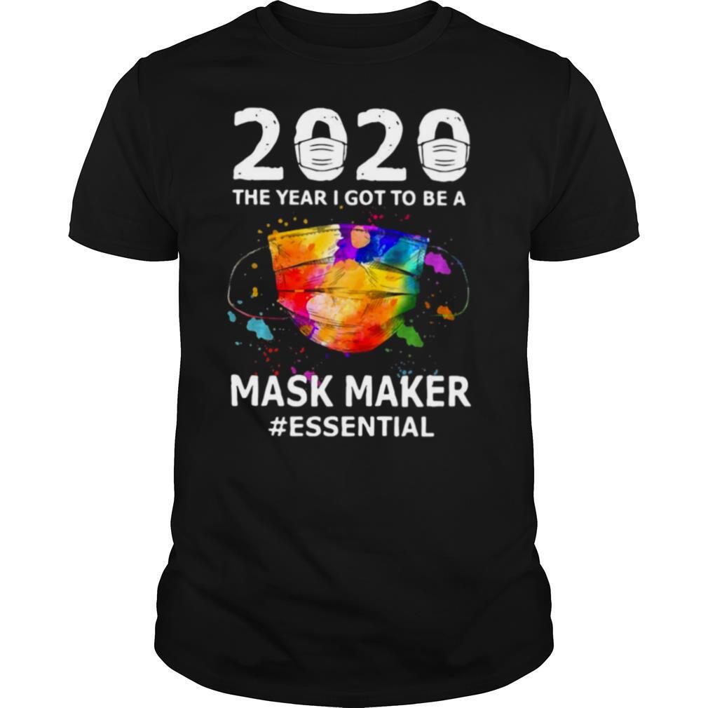 2020 The Year I Got To Be A Mask Maker #Essential shirt