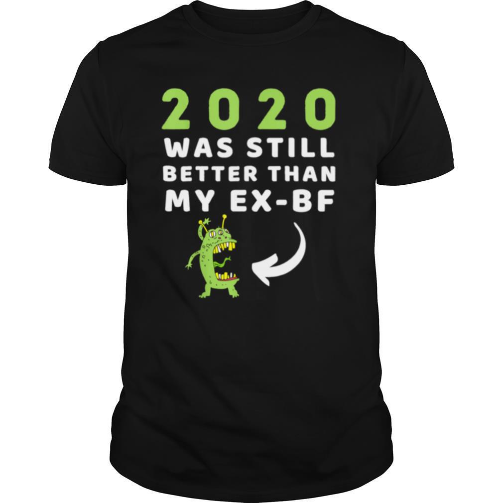 2020 Was Still Better Than My ExBoyfriend New Year shirt