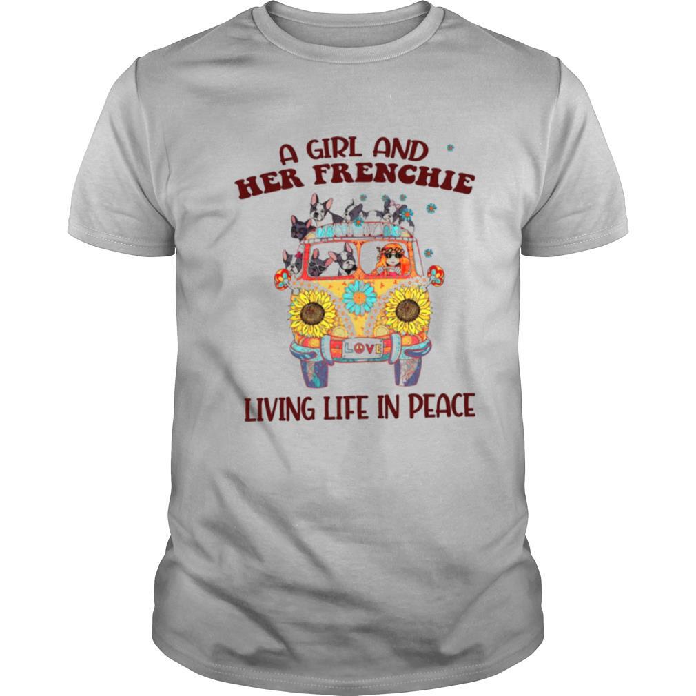 A Girl And Her Frenchie Living Life In Peace shirt