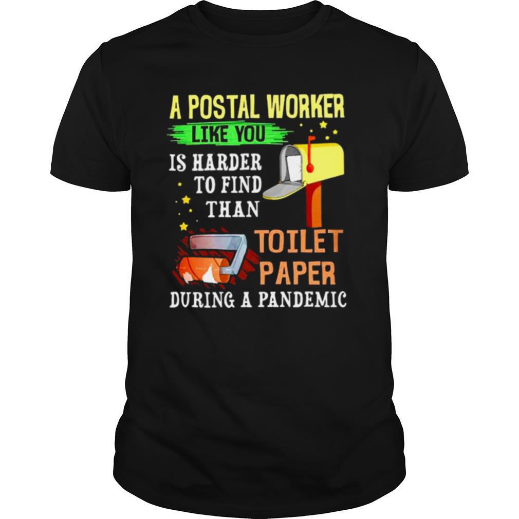 A postal worker like you is harder to find than toilet paper during a pandemic shirt