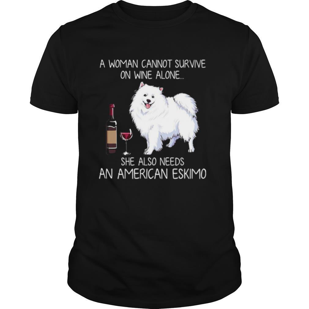 A woman cannot survive on wine alone she also needs an american eskimo shirt
