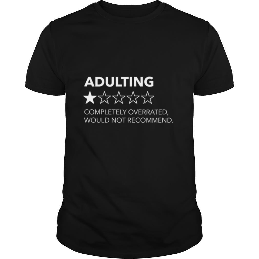 Adulting completely overrated would not recommend shirt
