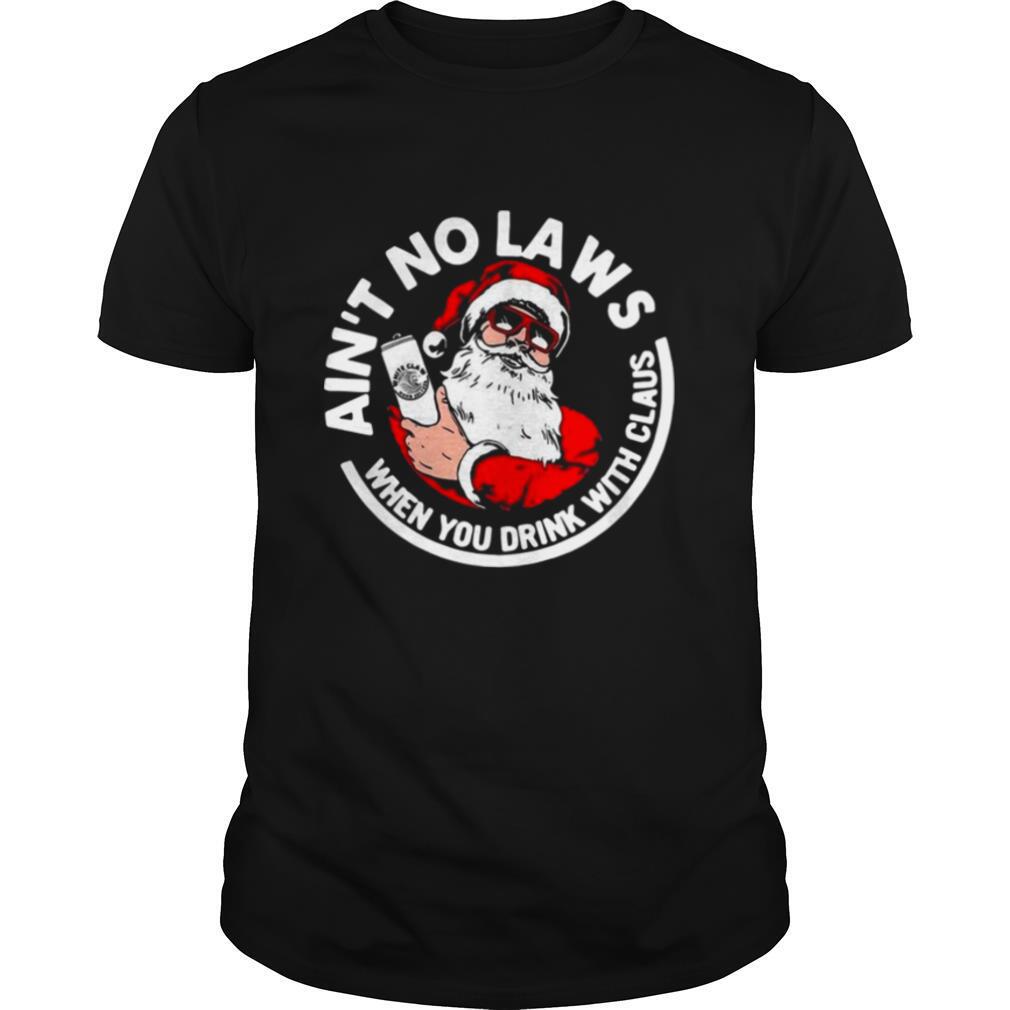 Aint No Laws When You Drink With Claus shirt