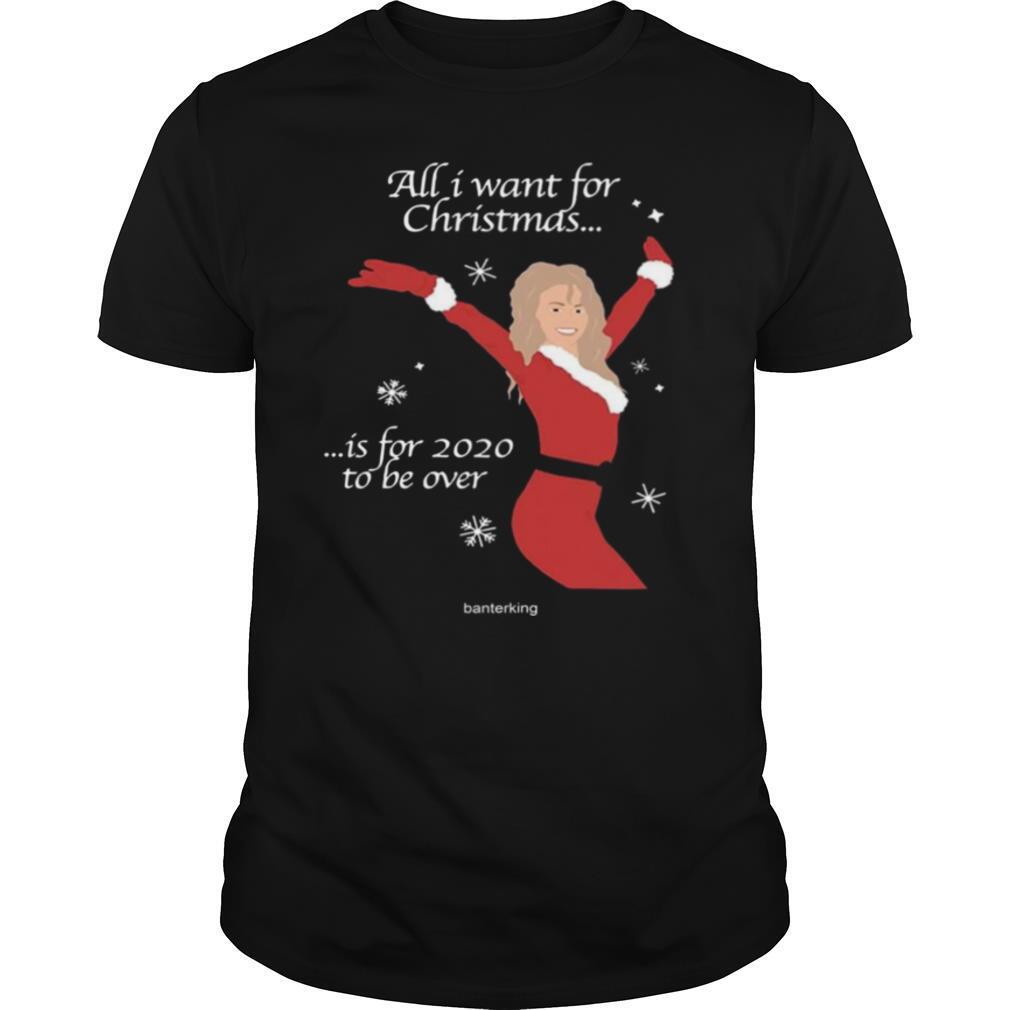 All I Want For Christmas Is For 2020 To Be Over Christmas shirt