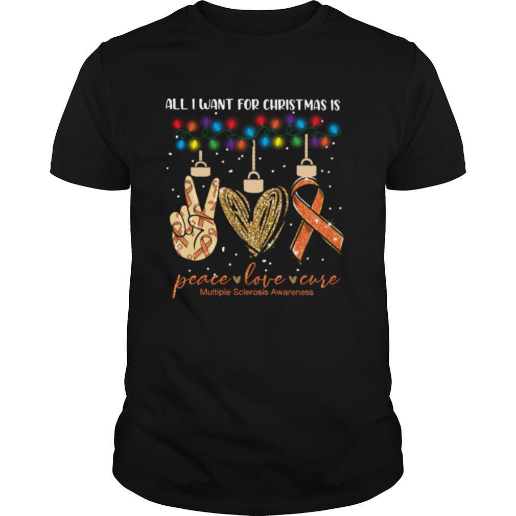All I Want For Christmas Is Peace Love Cure Multiple Sclerosis Awareness Christmas shirt