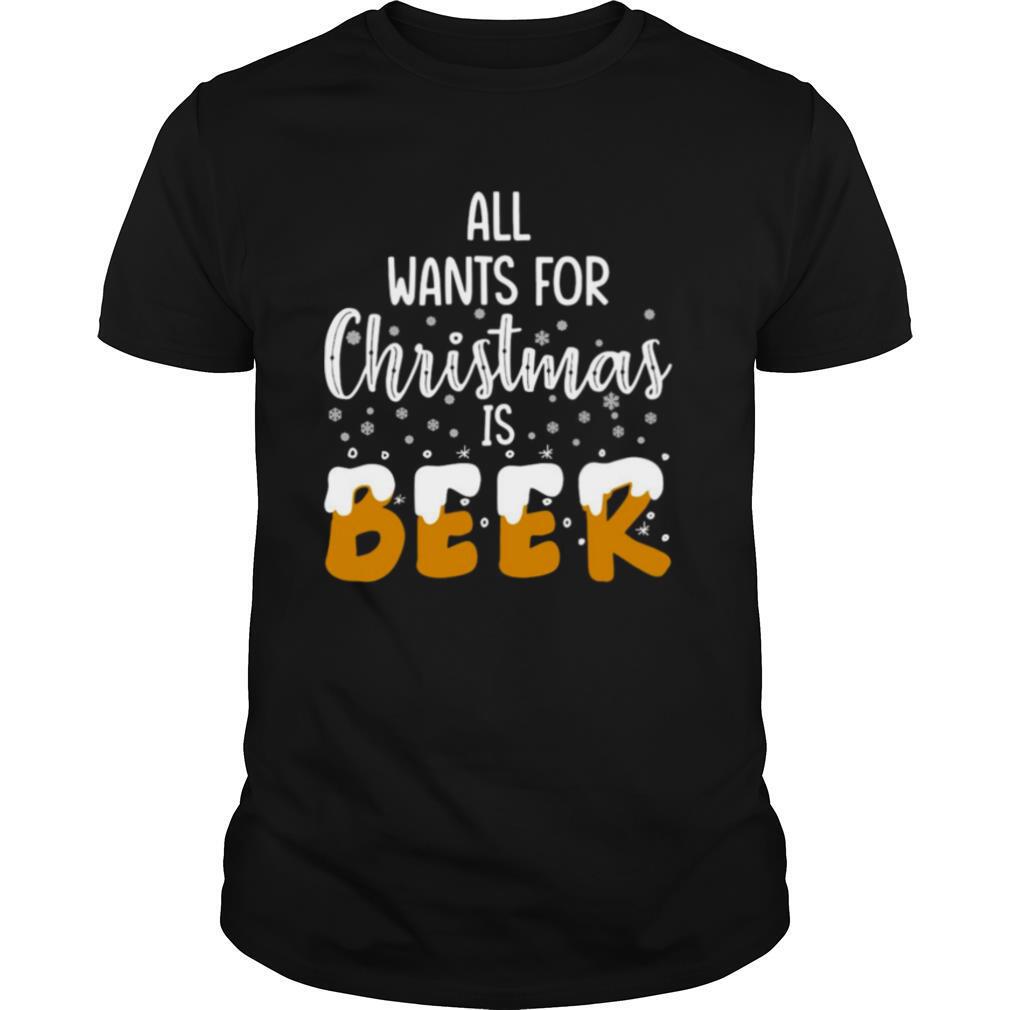 All Wants For Christmas Is Beer shirt