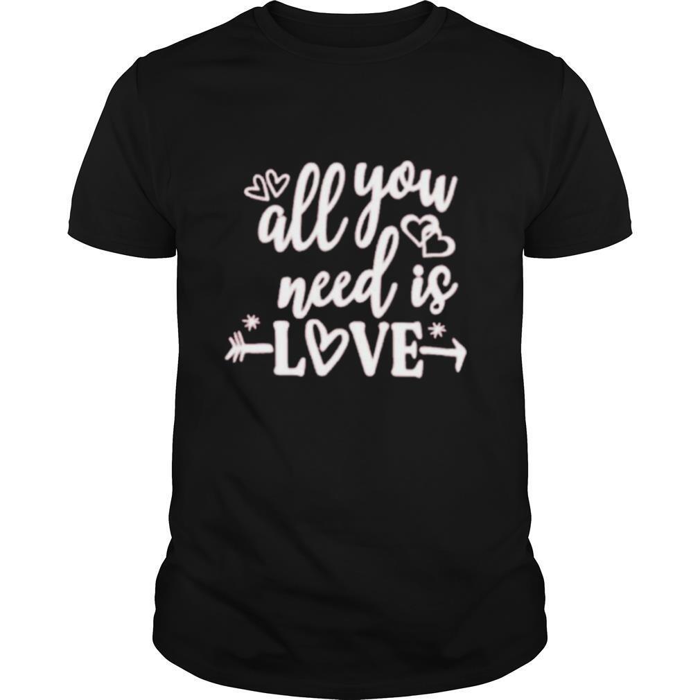 All you need love shirt