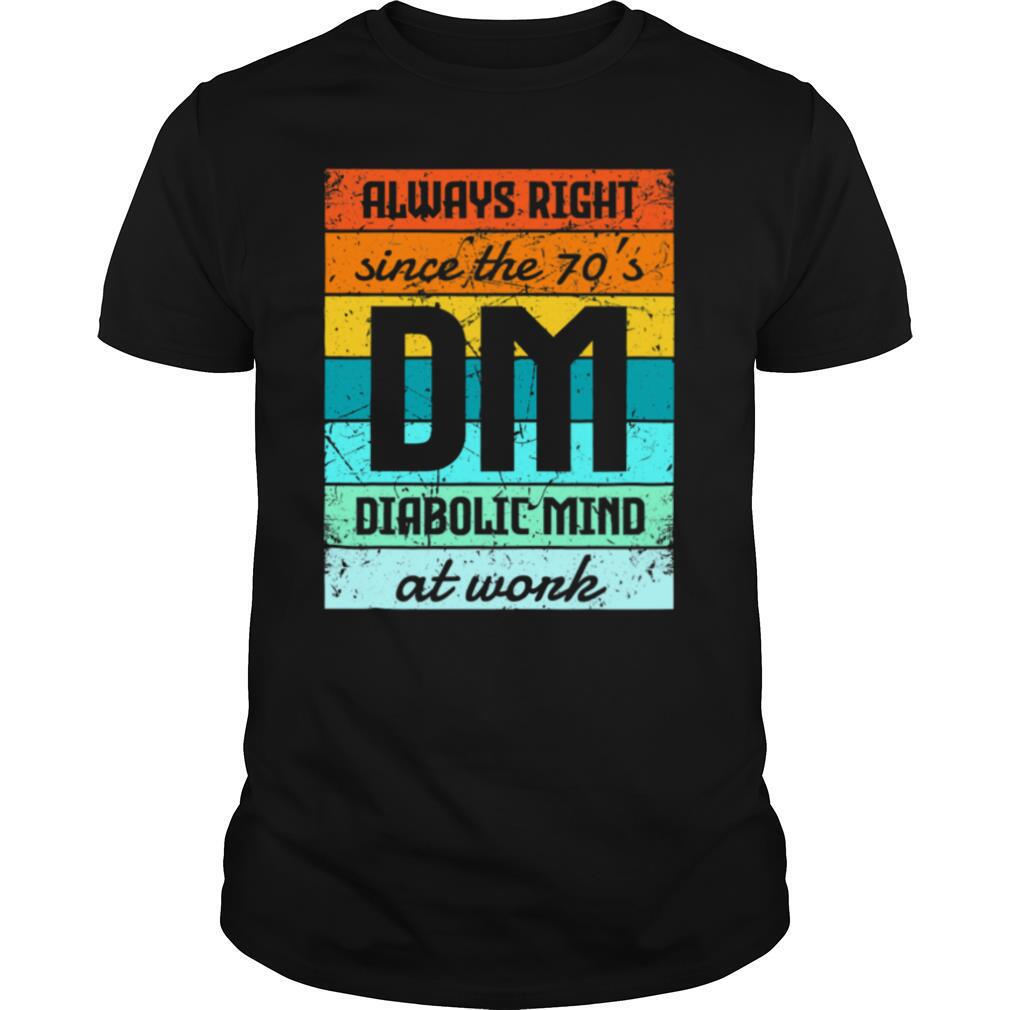 Always Right Since The 70’s Diabolic Mind At Work Vintage shirt
