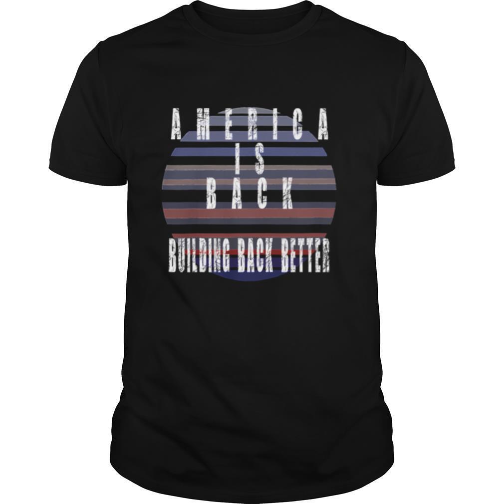 America Is Back Building Back Better Joe Biden Kamala Harris shirt