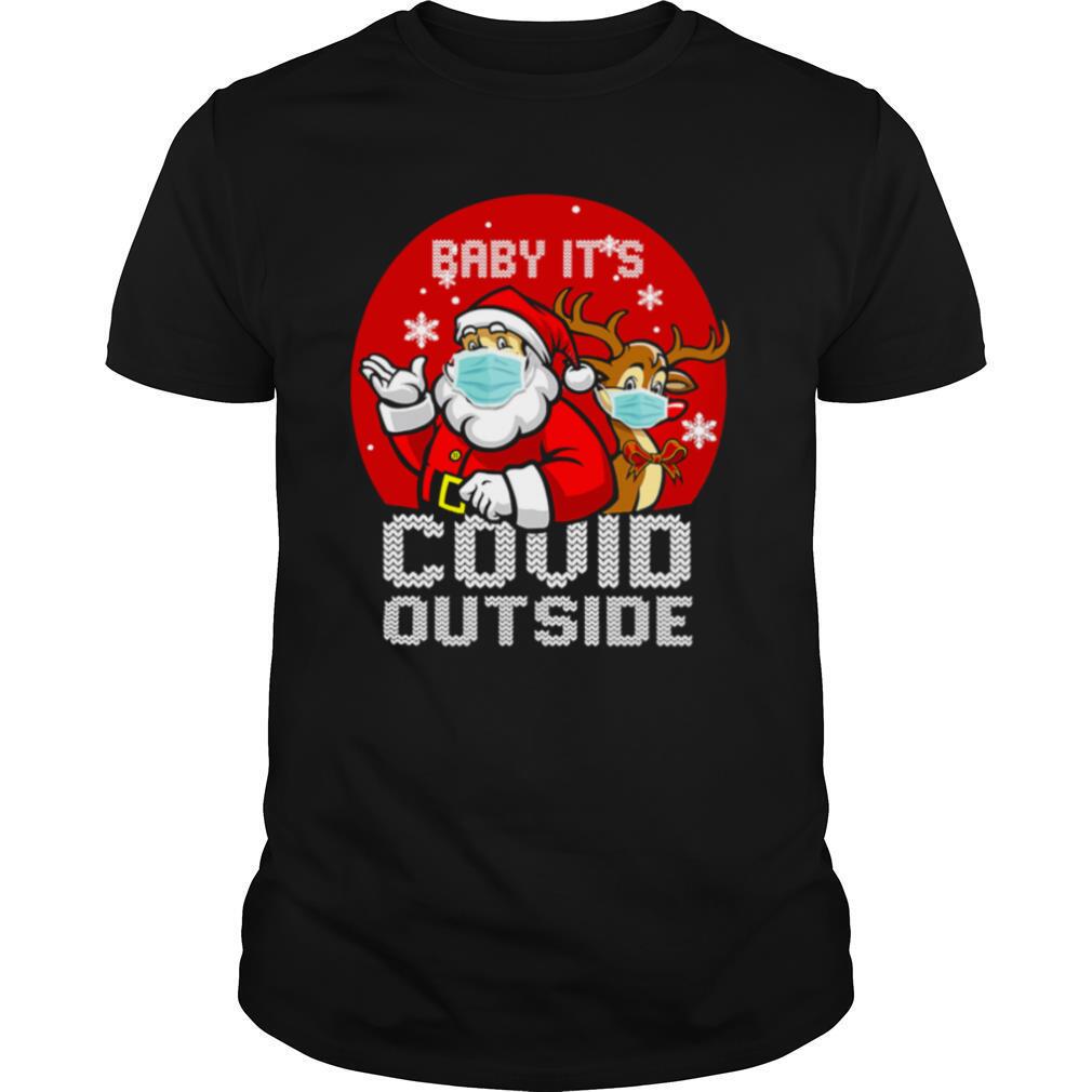 Baby It's Covid Outside Santa Reindeer Ugly Christmas shirt