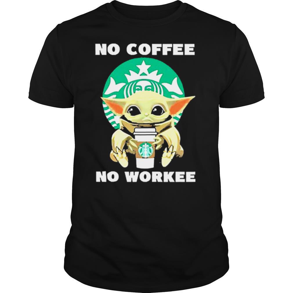 Baby Yoda Hug Starbuck No Coffee No Workee shirt