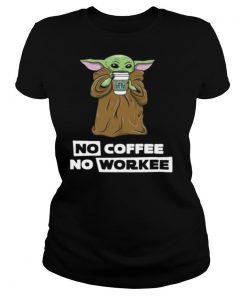 Baby Yoda No Coffee No Workee shirt
