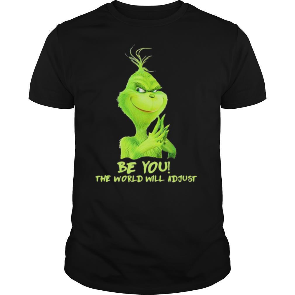 Be You The World Will Adjust Grinch Christmas shirt
