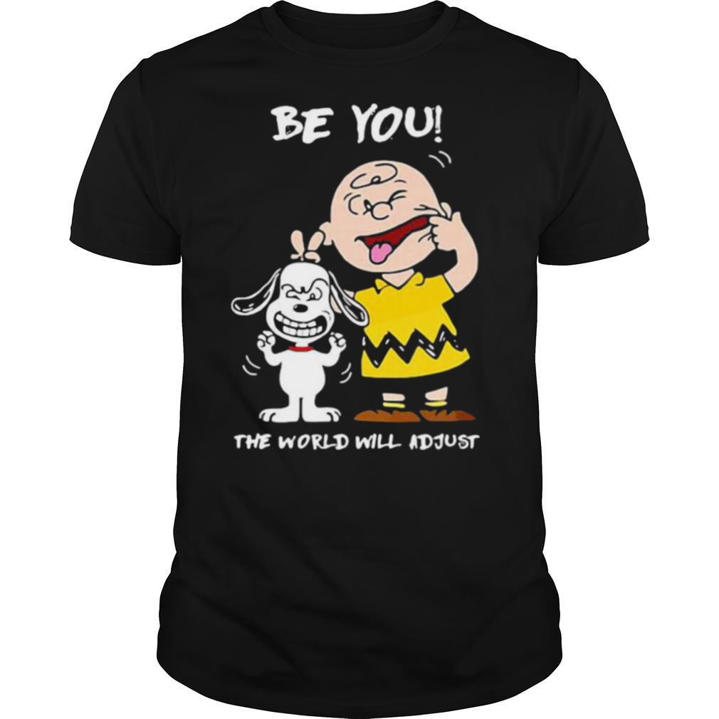 Be You The World Will Adjust Peanuts Snoopy shirt