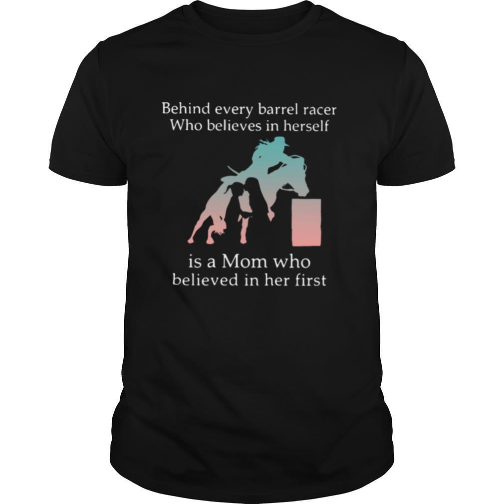 Behind Every Barrel Racer Who Believes In Herself Is A Mom Who Believed In Her First shirt