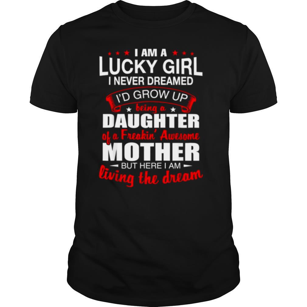 Being A Daughter Of A Freankin Awesome Mother 9502 shirt