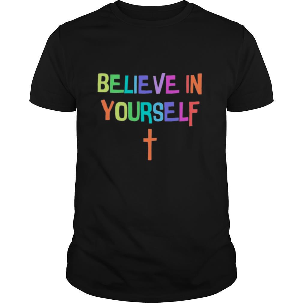 Believe in yourself shirt