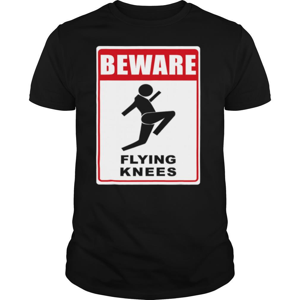 Beware Knockout Knees Are Flying shirt