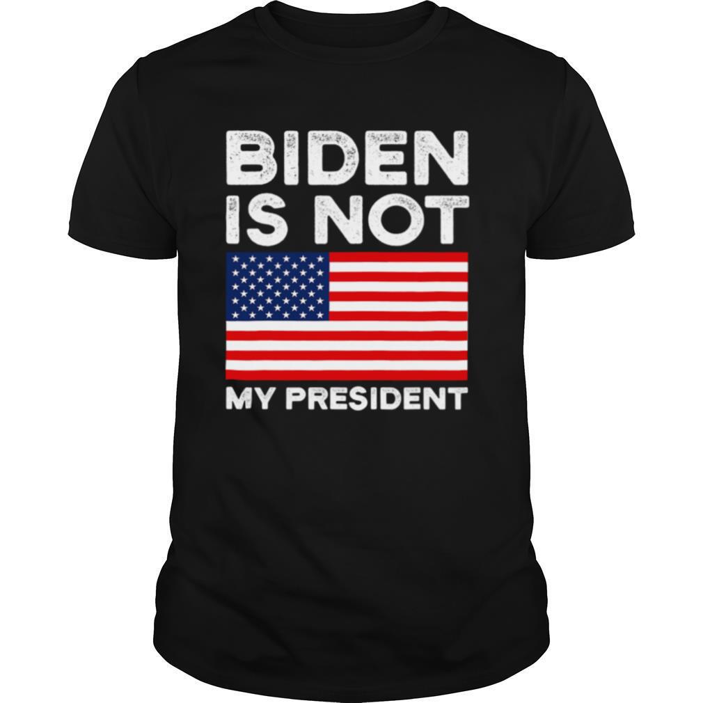 Biden Is Not My President Usa Patriotic Election Pro Trump American Flag shirt