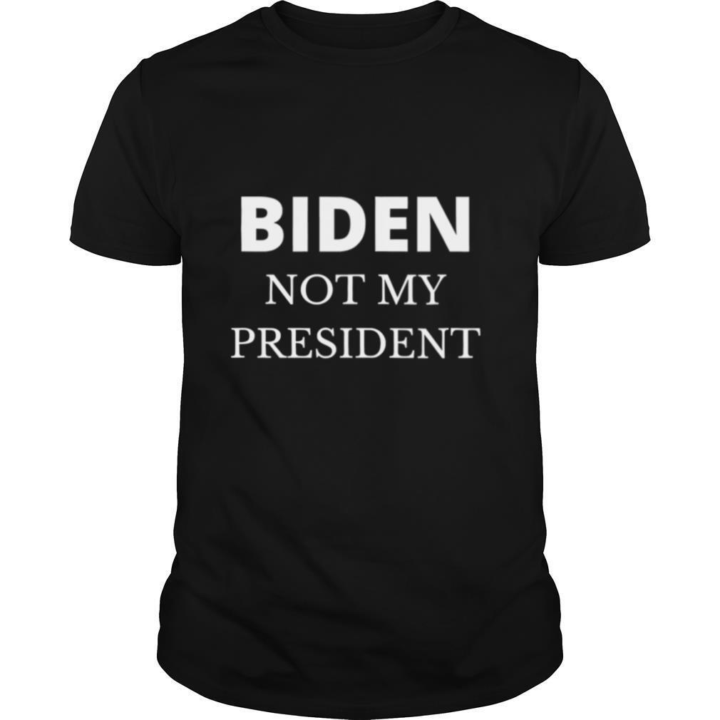 Biden Not My President Pro Trump 2020 Anti Joe Biden shirt