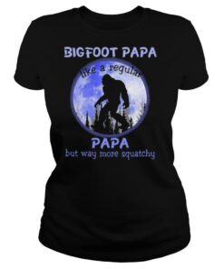 Bigfoot Papa Like A Regular Papa But Way More Squatchy shirt
