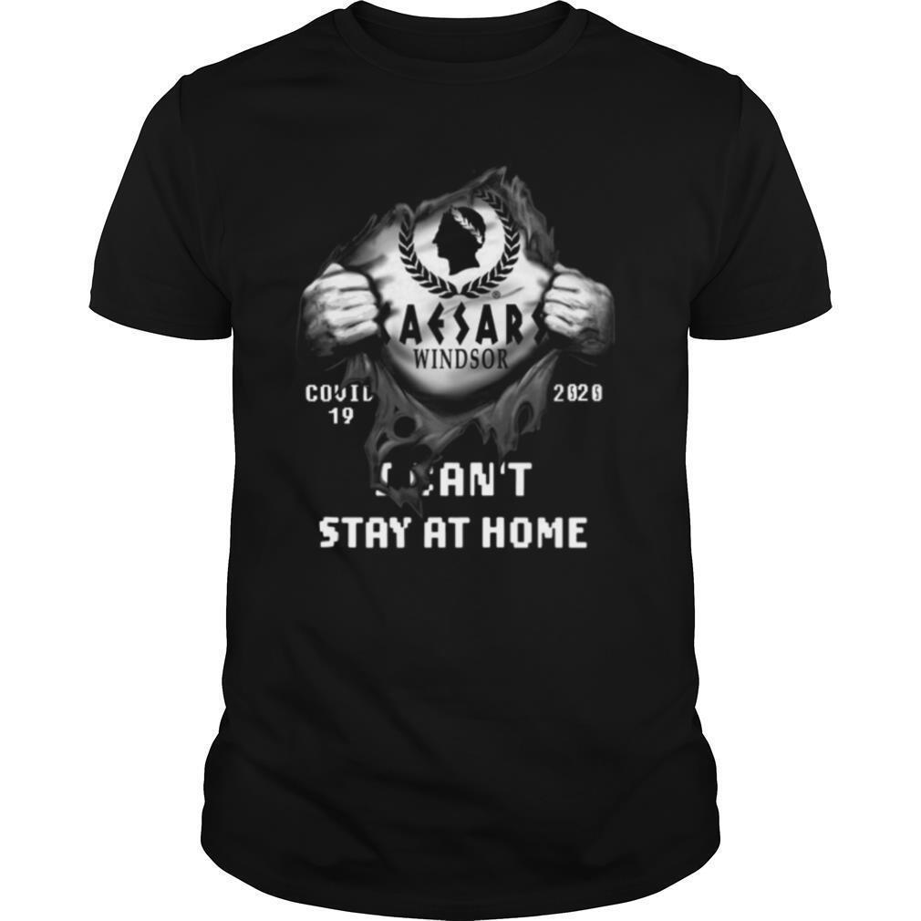 Blood Inside Me Caesars Windsor Covid 19 2020 I Cant Stay At Home shirt