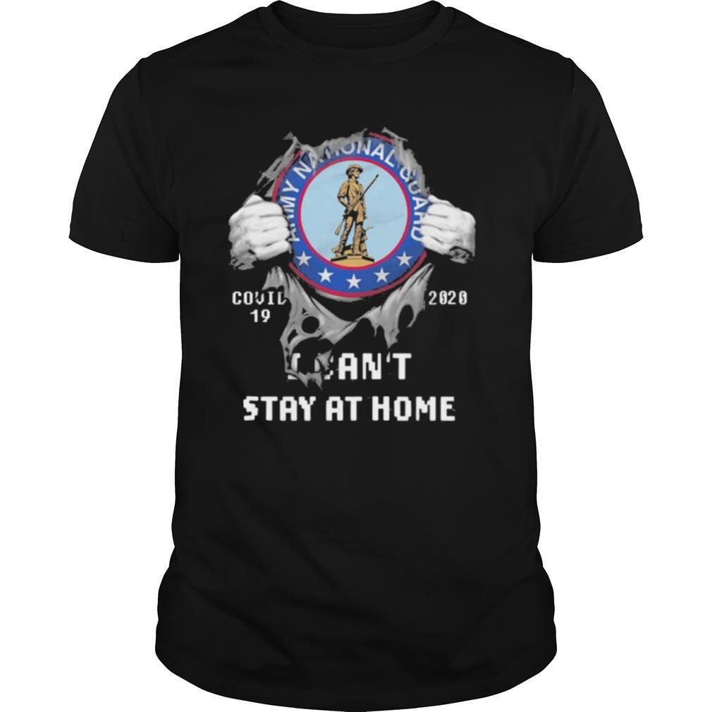 Blood inside me Army National Squad covid 19 2020 I cant stay at home shirt