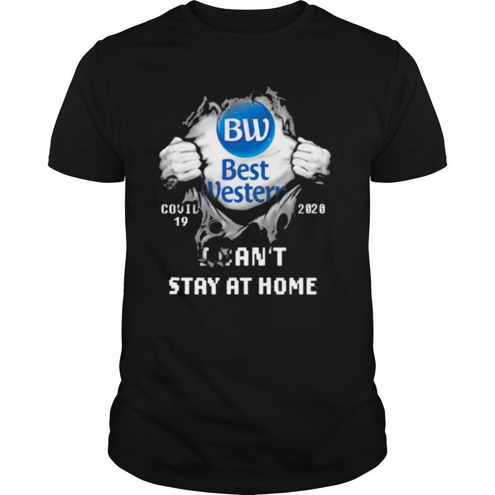 Blood inside me Best Western covid 19 2020 I cant stay at home shirt