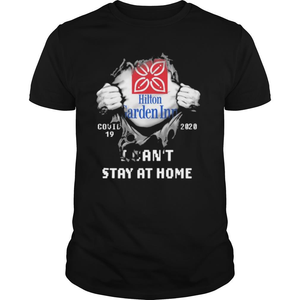 Blood inside me Hilton Garden Inn covid 19 2020 I cant stay at home shirt
